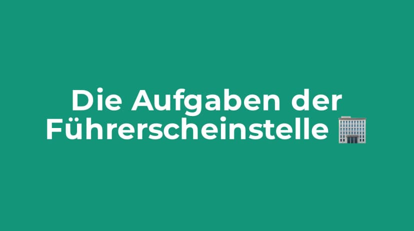 Welche Aufgaben hat die Führerscheinstelle?